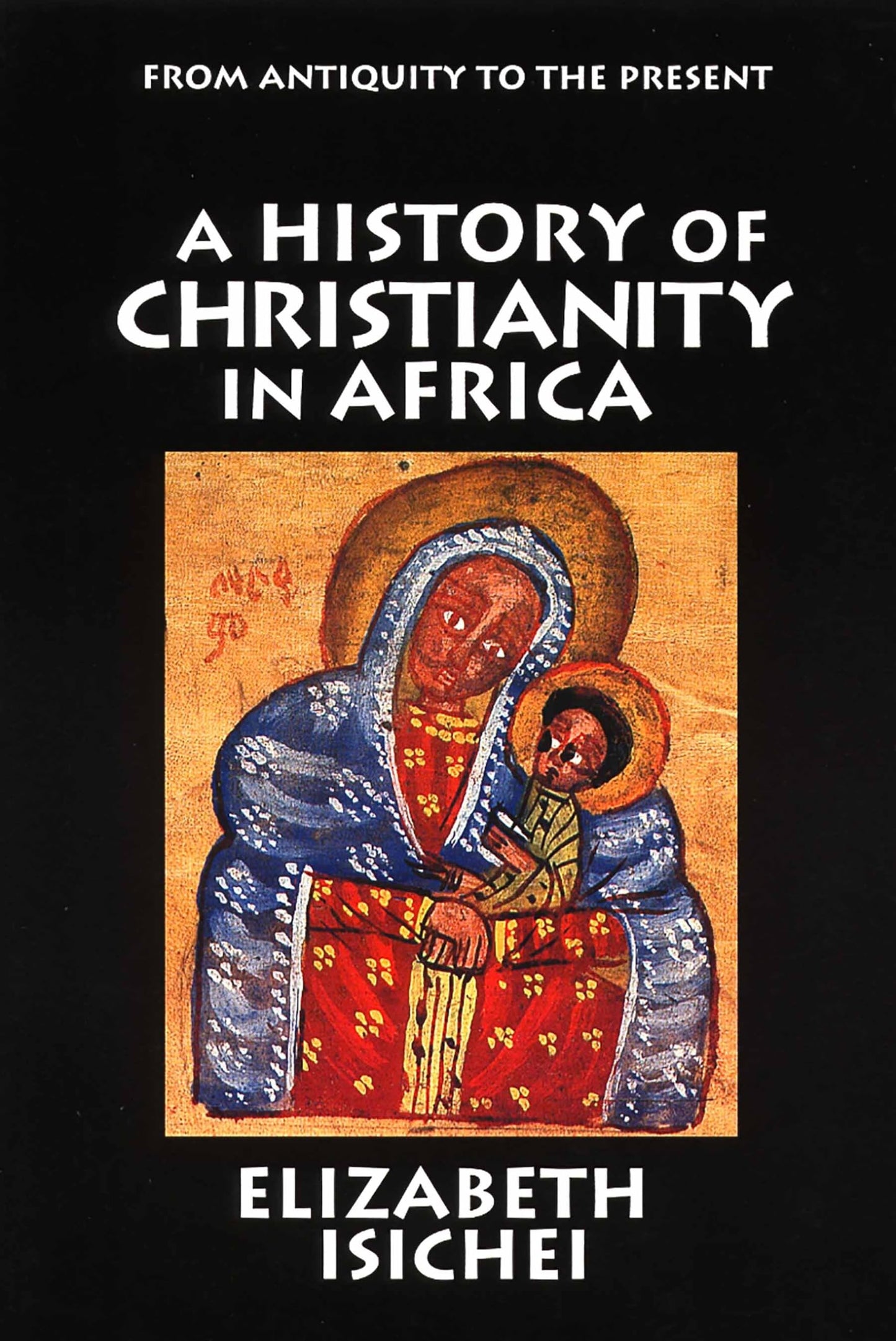 A History of Christianity in Africa: From Antiquity to the Present