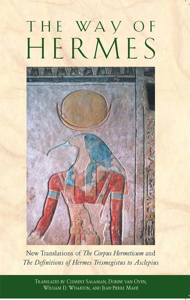 The Way of Hermes: New Translations of The Corpus Hermeticum and The Definitions of Hermes Trismegistus to Asclepius