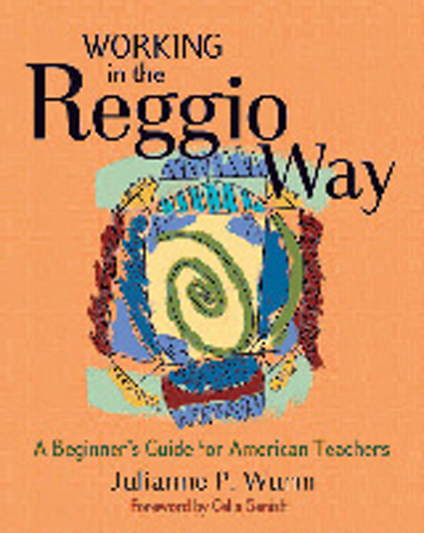 Working in the Reggio Way: A Beginner's Guide for American T