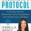 Hashimoto's Protocol: A Groundbreaking Prescription to Reverse Symptoms, Heal Autoimmune Damage, and Reclaim Your Life with Personalized Detox Plans, Nourishing Recipes, and Proven Treatment