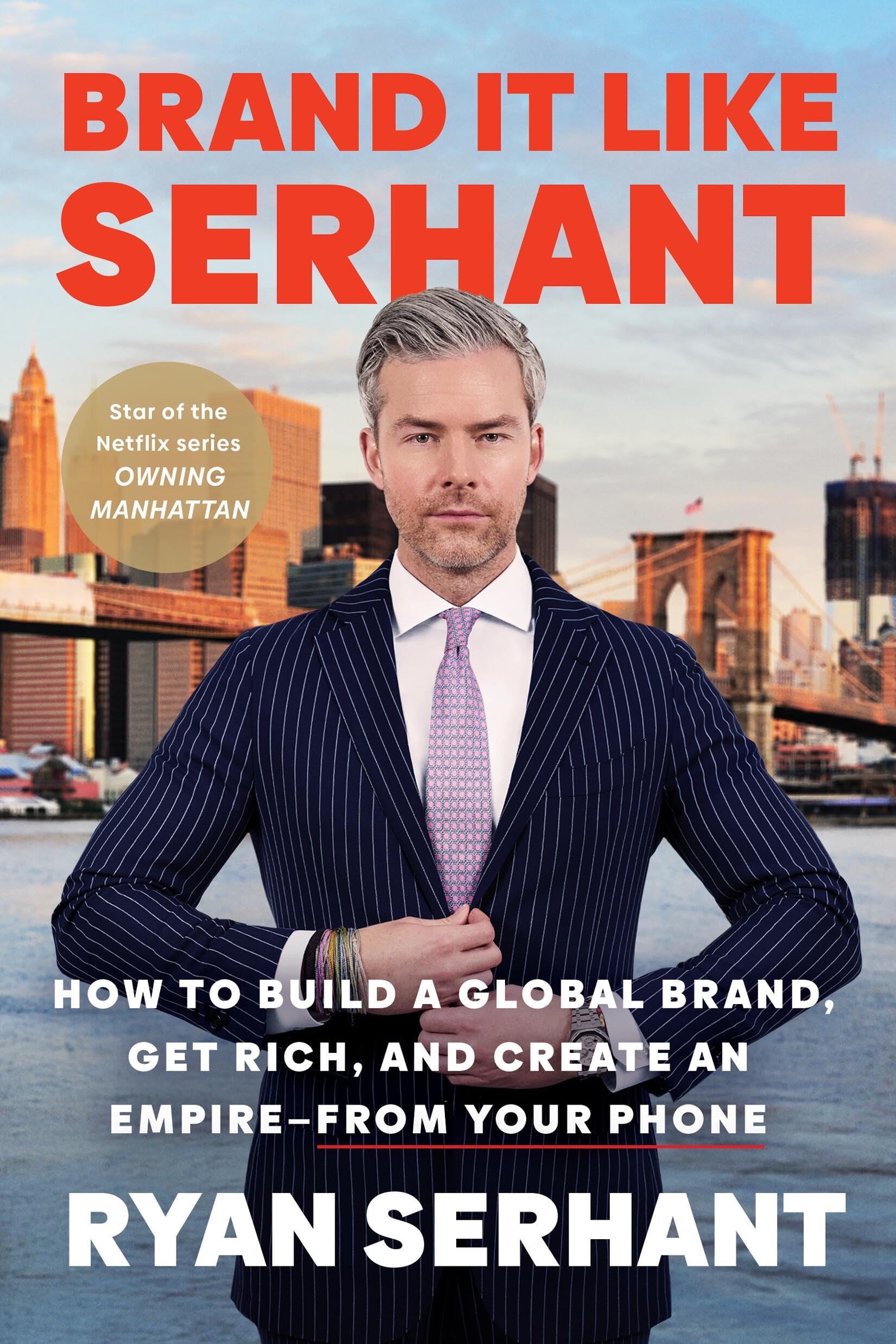 Brand It Like Serhant: How to Build a Global Brand, Get Rich, and Create an Empire––From Your Phone