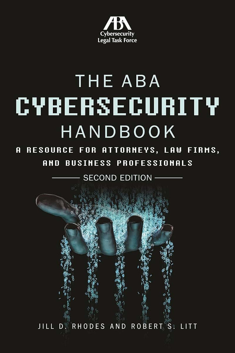 The ABA Cybersecurity Handbook: A Resource for Attorneys, Law Firms, and Business Professionals