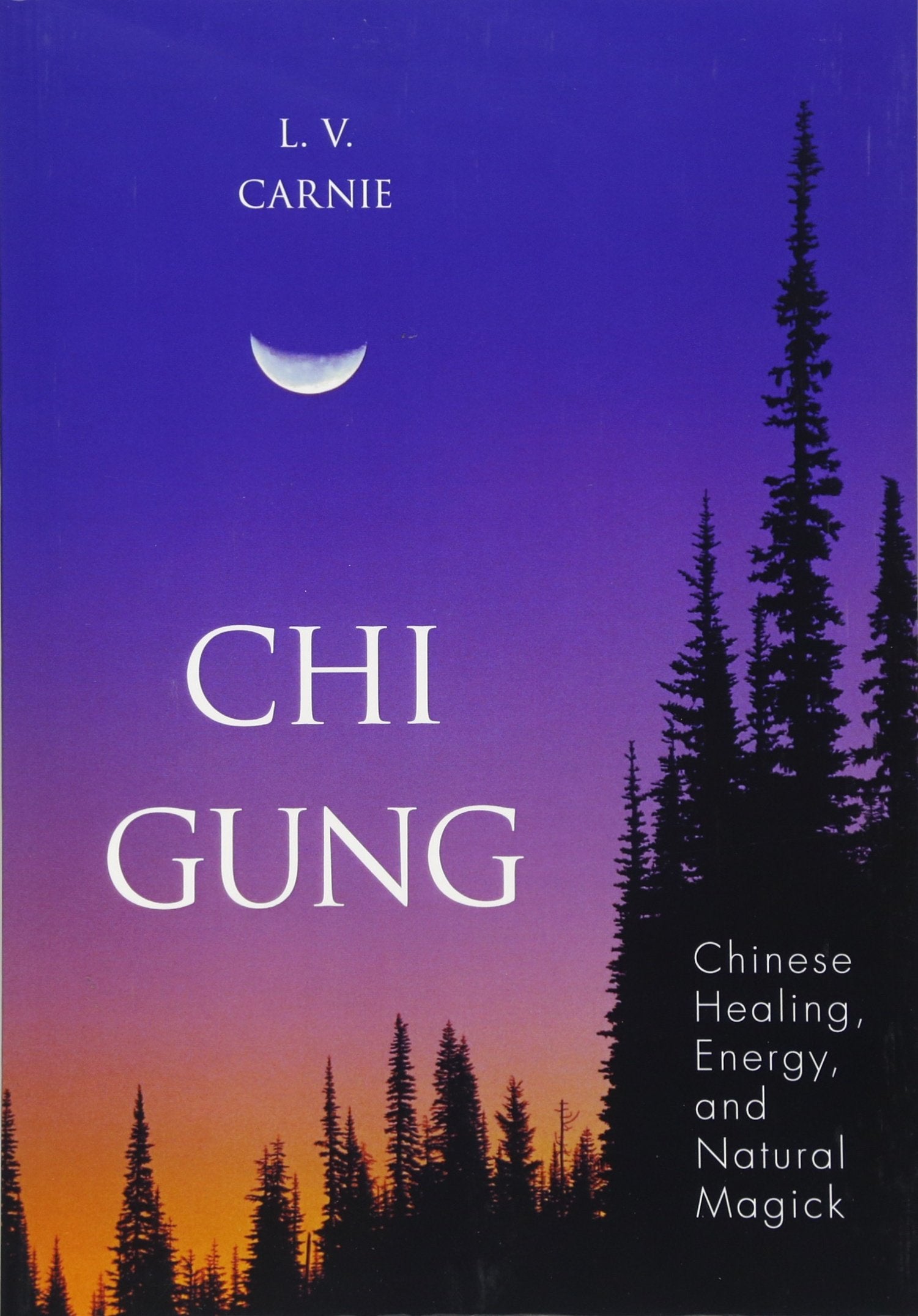 Chi Gung: Chinese Healing, Energy and Natural Magick