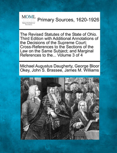 The Revised Statutes of the State of Ohio. Third Edition with Additional Annotations of the Decisions of the Supreme Court; Cross-References to the ... Marginal References to The... Volume 3 of 4