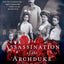 The Assassination of the Archduke: Sarajevo 1914 and the Romance That Changed the World