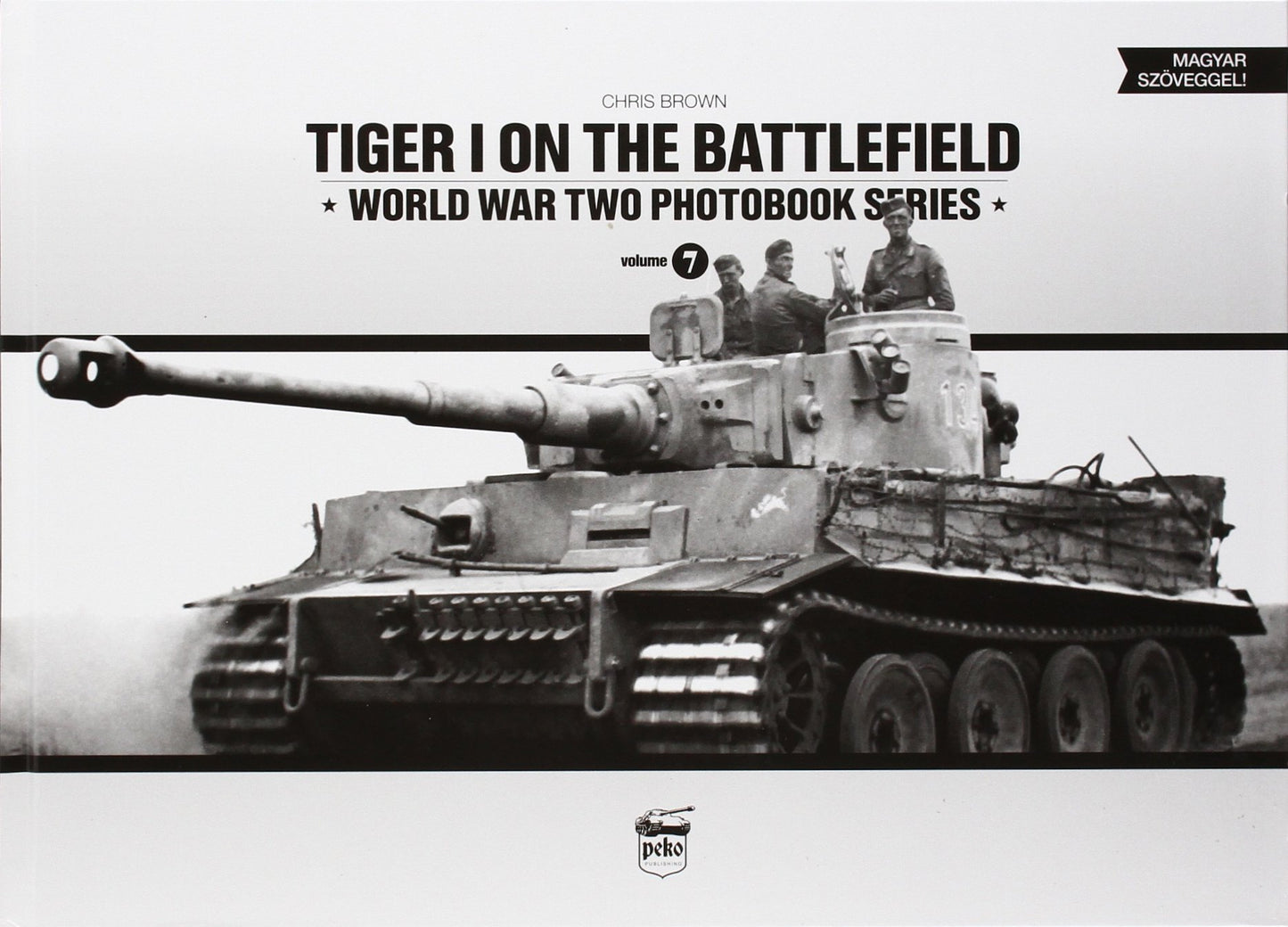 Tiger I on the Battlefield (World War Two Photobook Series) (English and Hungarian Edition)
