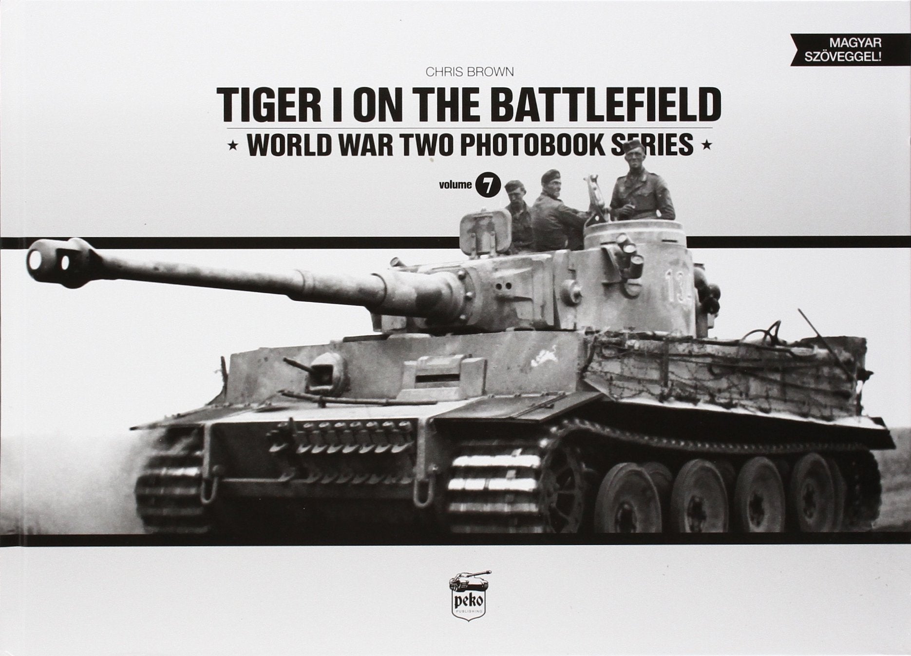 Tiger I on the Battlefield (World War Two Photobook Series) (English and Hungarian Edition)