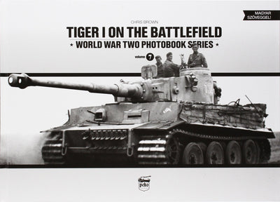 Tiger I on the Battlefield (World War Two Photobook Series) (English and Hungarian Edition)