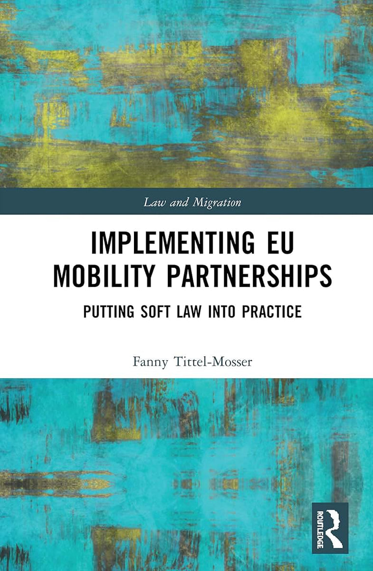Implementing EU Mobility Partnerships: Putting Soft Law into Practice (Law and Migration)