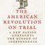 The American Revolution on Trial: A New Nation Confronts the Burden of Independence (The Revolutionary Age)