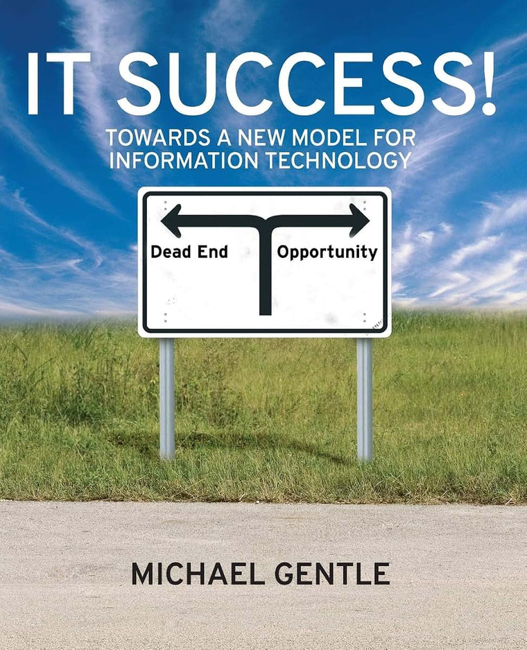 IT Success!: Towards a New Model for Information Technology