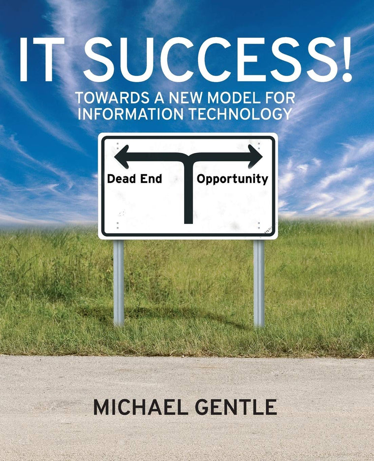 IT Success!: Towards a New Model for Information Technology