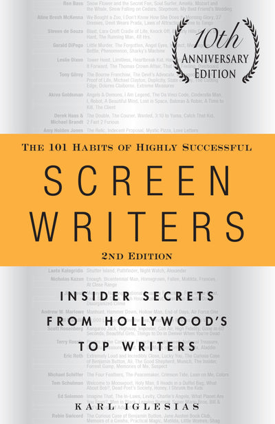 The 101 Habits of Highly Successful Screenwriters, 10th Anniversary Edition: Insider Secrets from Hollywood's Top Writers