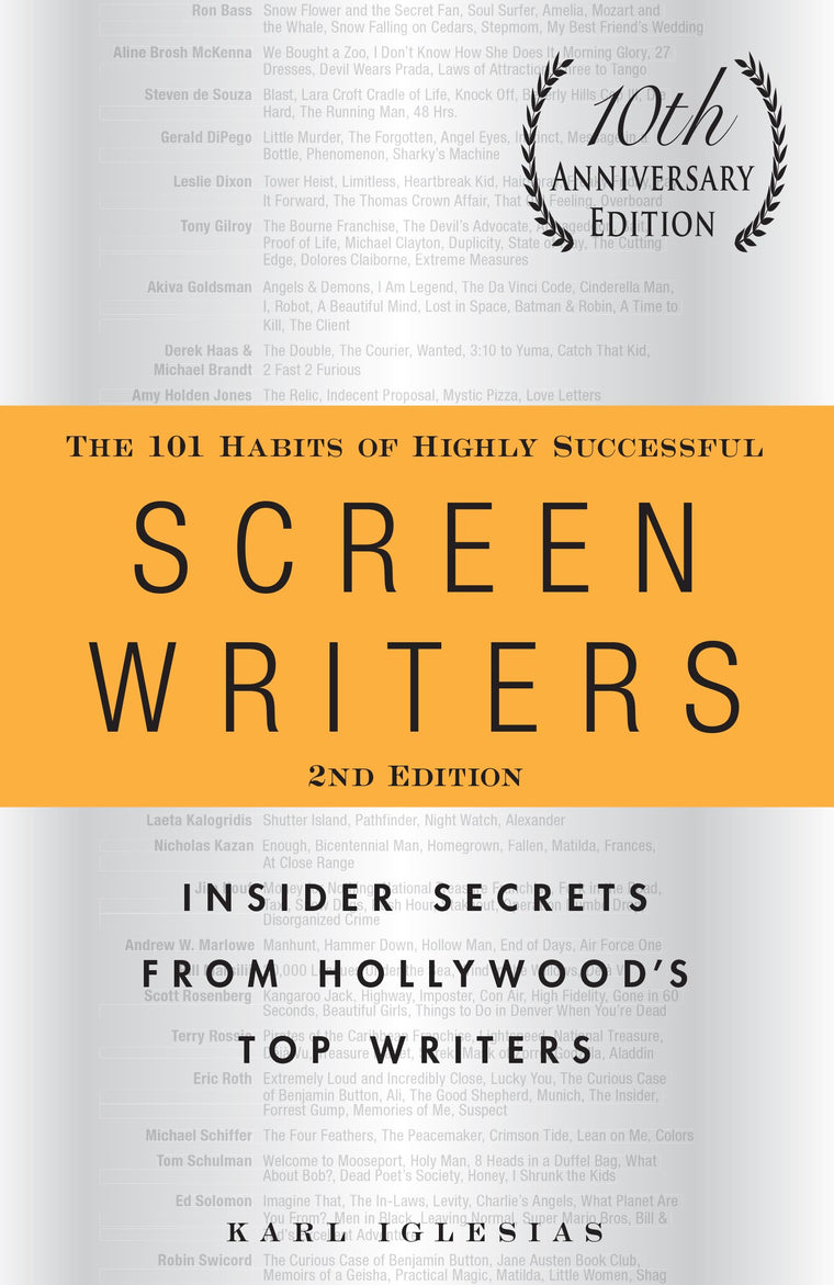 The 101 Habits of Highly Successful Screenwriters, 10th Anniversary Edition: Insider Secrets from Hollywood's Top Writers