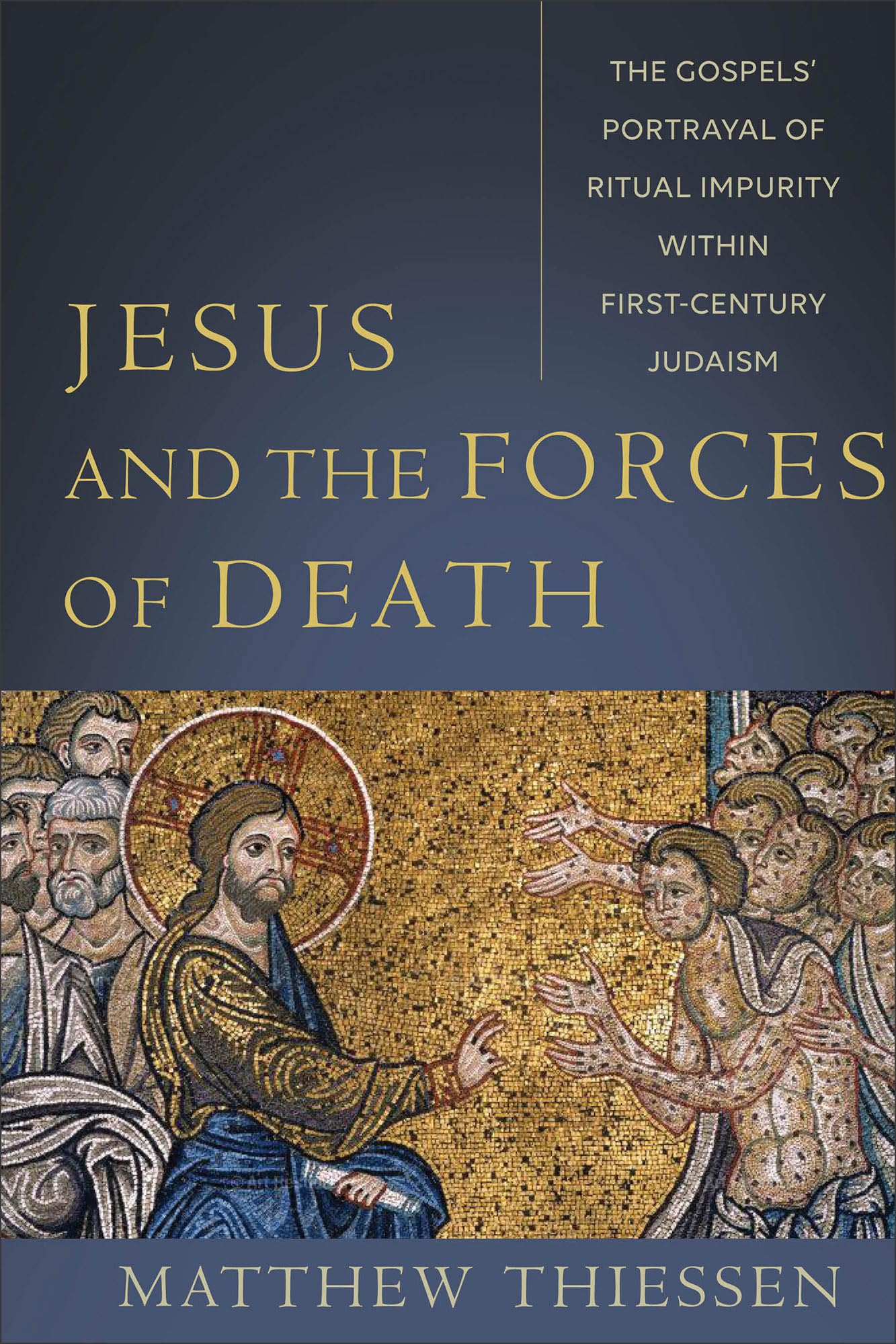 Jesus and the Forces of Death: The Gospels' Portrayal of Ritual Impurity within First-Century Judaism