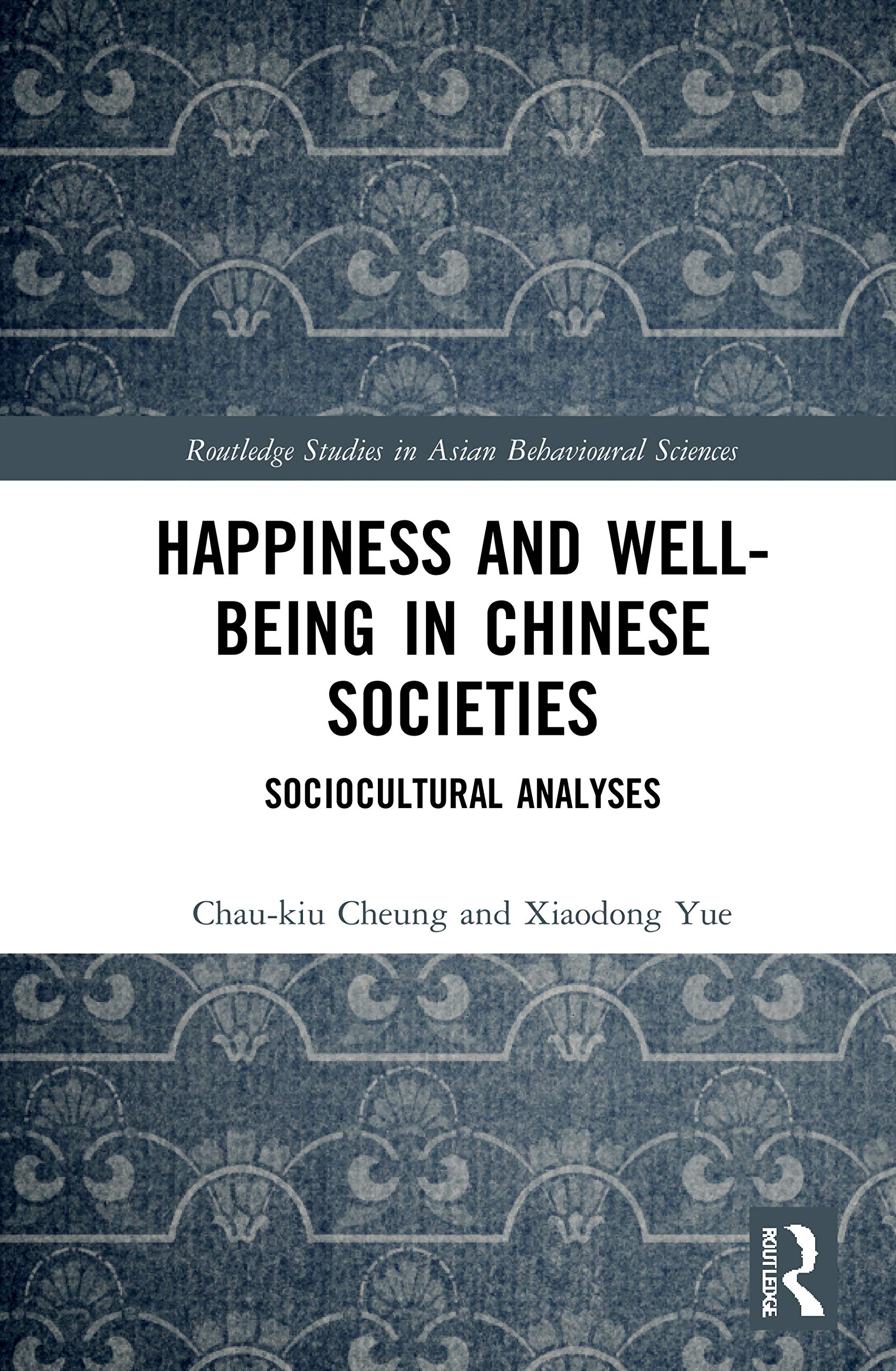 Happiness and Well-Being in Chinese Societies (Routledge Studies in Asian Behavioural Sciences)