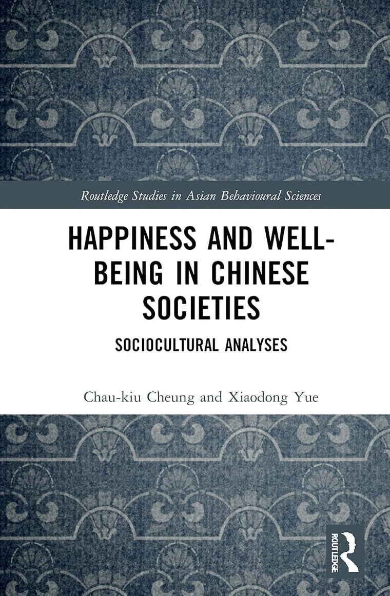 Happiness and Well-Being in Chinese Societies (Routledge Studies in Asian Behavioural Sciences)