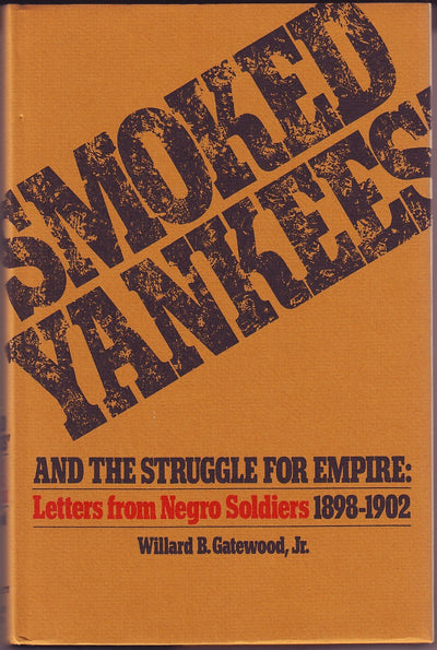 "Smoked Yankees" and the struggle for empire: Letters from Negro soldiers, 1898-1902