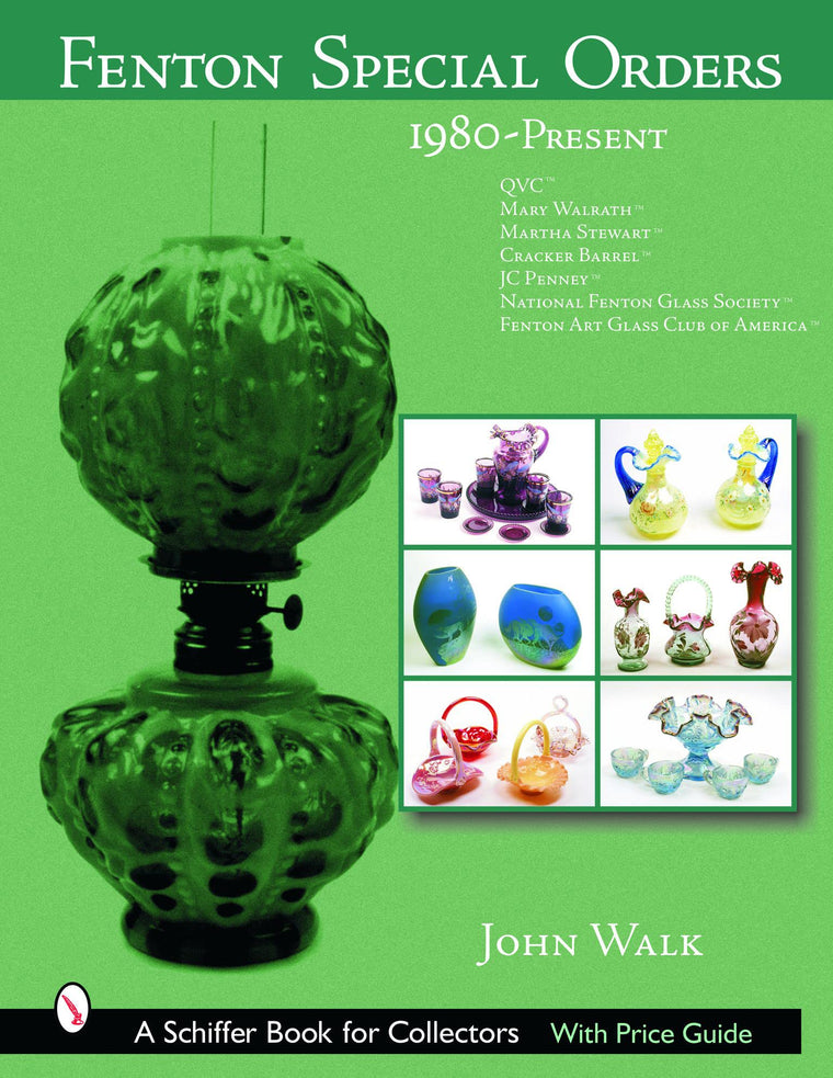 Fenton Special Orders: 1980-Present. QVC; Mary Walrath; Martha Stewart; Cracker Barrel; JC Penney; National Fenton Glass Society ; and Fenton ... of America (Schiffer Book for Collectors)