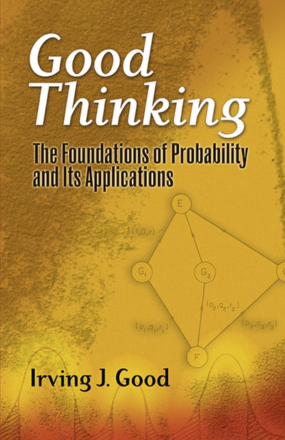 Good Thinking: The Foundations of Probability and Its Applications (Dover Books on Mathematics)
