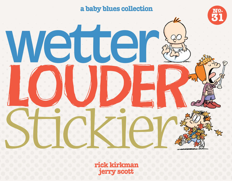 Wetter, Louder, Stickier: A Baby Blues Collection (Volume 38)