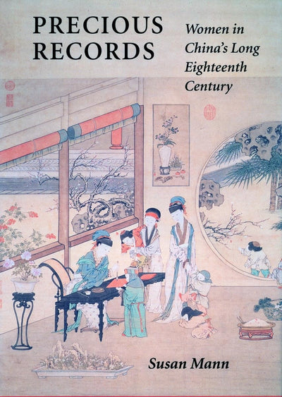 Precious Records: Women in China's Long Eighteenth Century