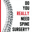 Do You Really Need Spine Surgery?: Take Control with a Surgeon's Advice