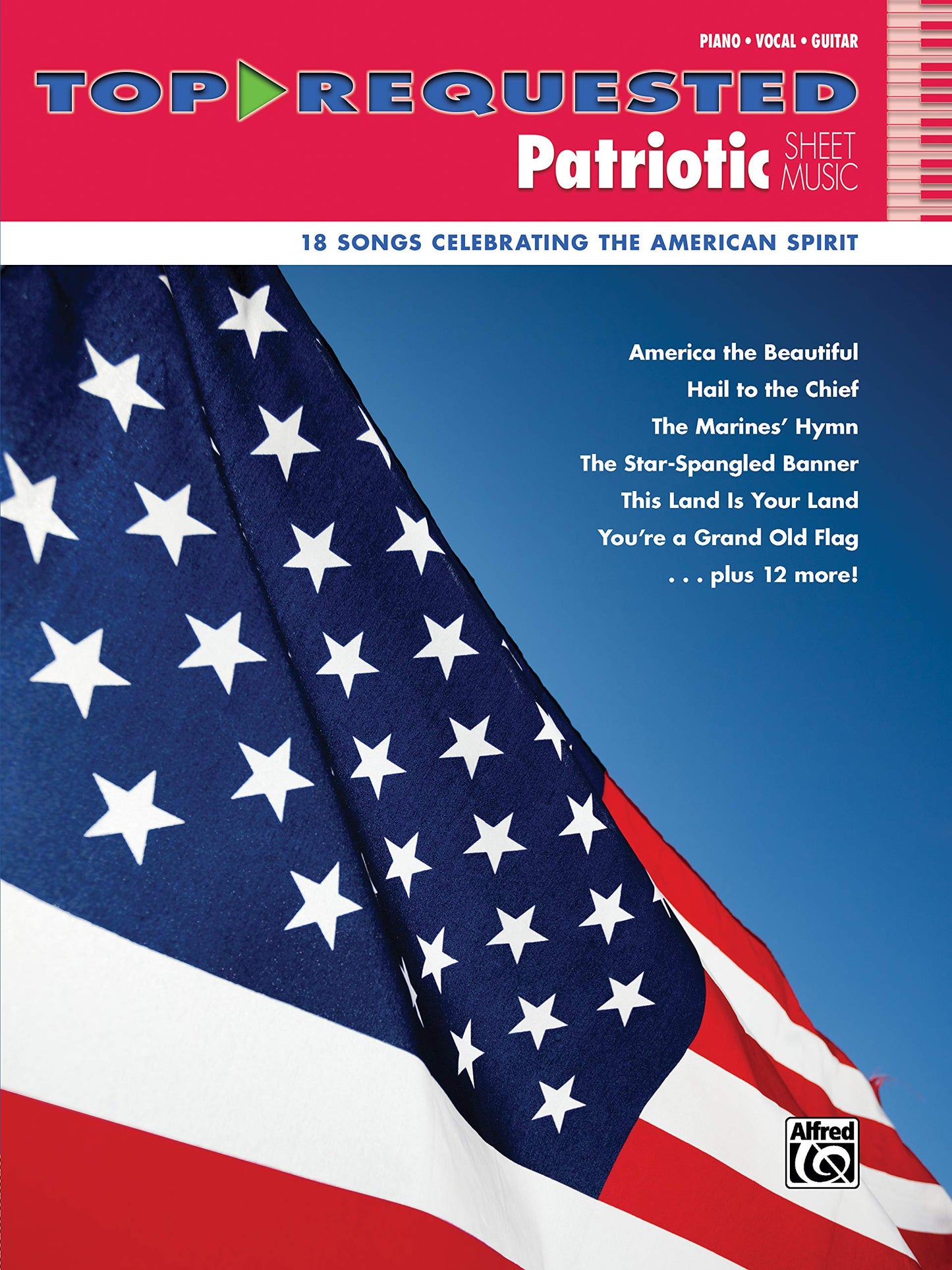 Top-Requested Patriotic Sheet Music: 18 Songs Celebrating the American Spirit (Top-Requested Sheet Music)