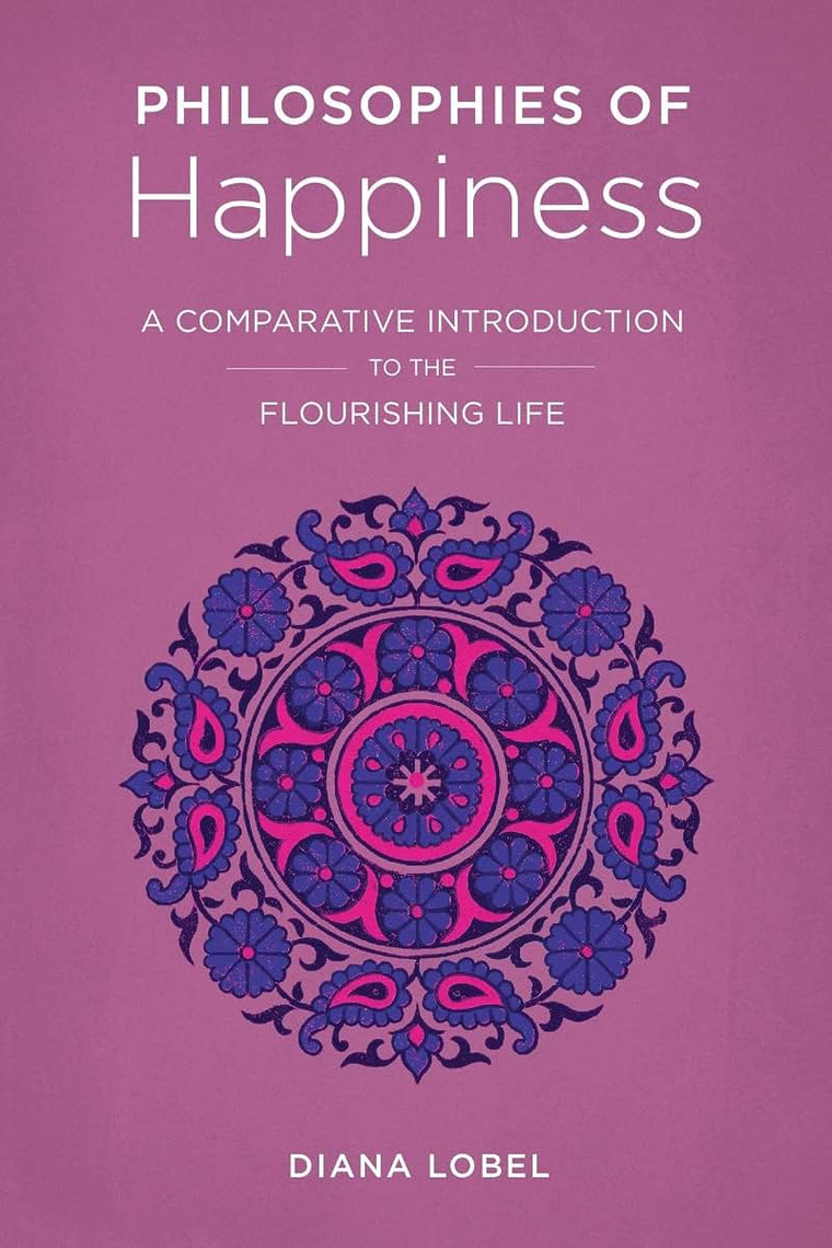 Philosophies of Happiness: A Comparative Introduction to the Flourishing Life