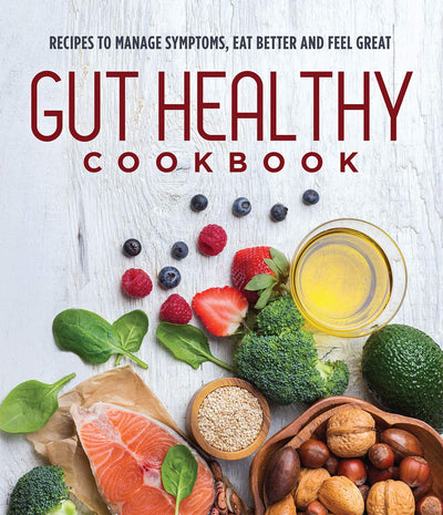 Gut Healthy Cookbook: Recipes to Manage Symptoms, Eat Better and Feel Great