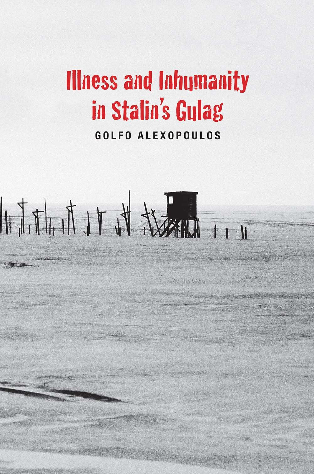 Illness and Inhumanity in Stalin's Gulag (Yale-Hoover Series on Authoritarian Regimes)
