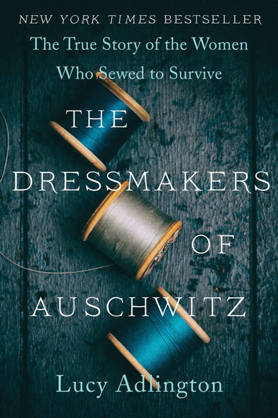 The Dressmakers of Auschwitz: True Story of Women Who Sewed