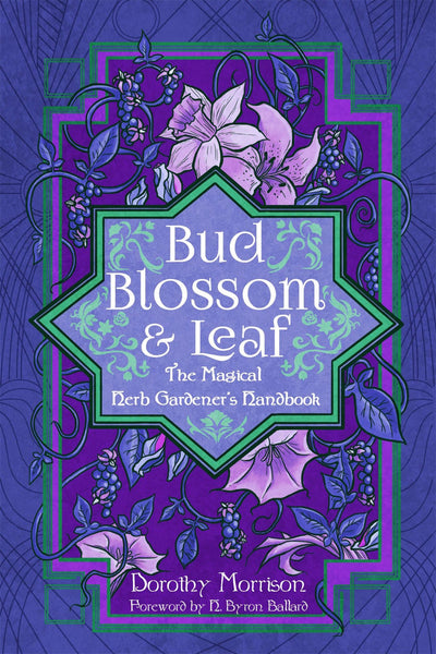 Bud, Blossom, & Leaf: The Magical Herb Gardeners Handbook