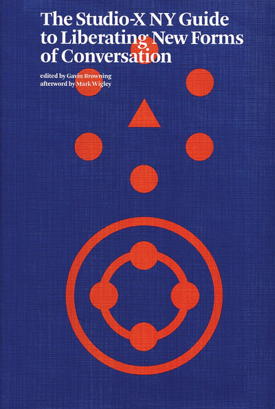 The Studio-X New York Guide to Liberating New Forms of Conversation
