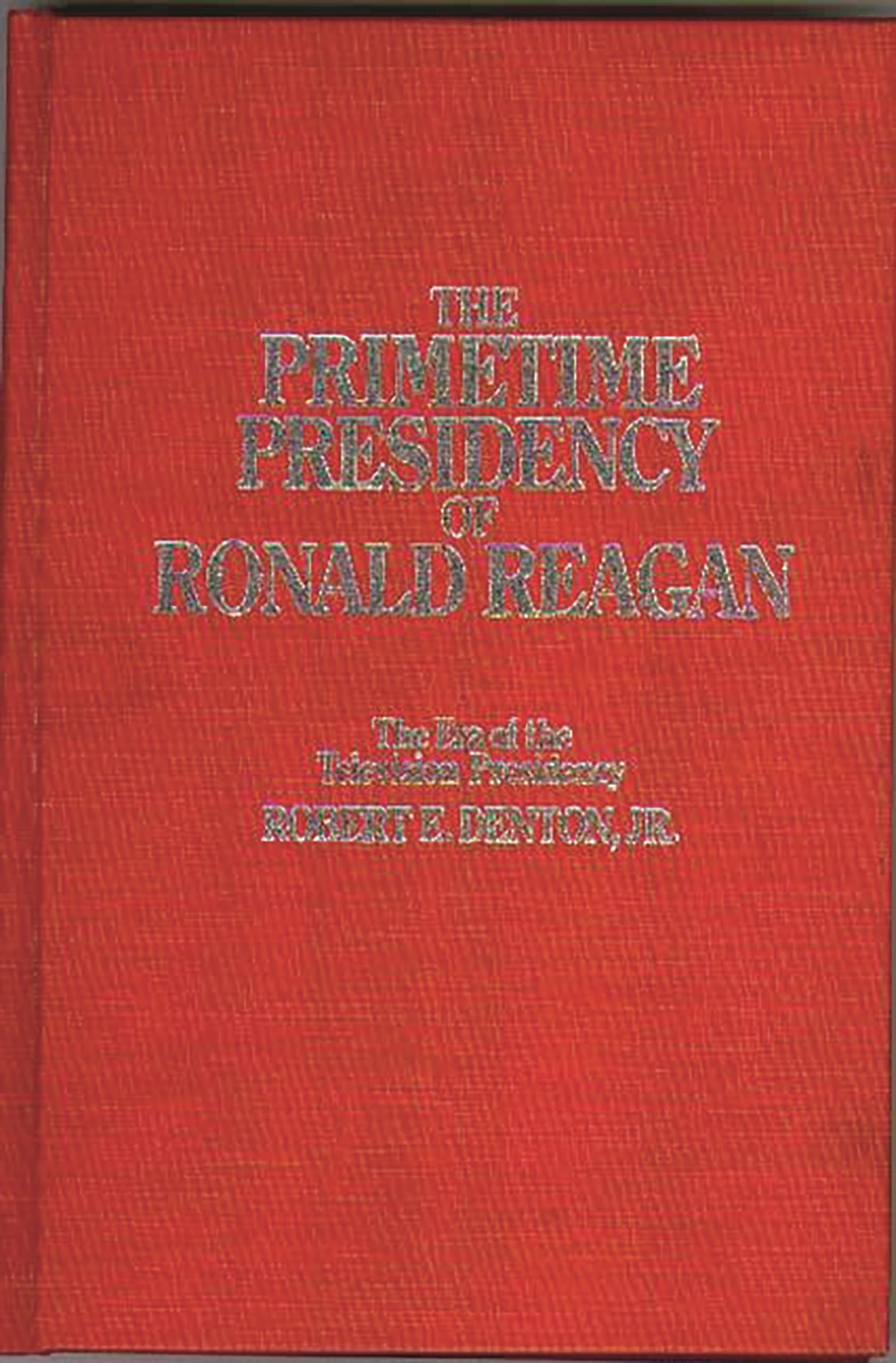 The Primetime Presidency of Ronald Reagan: The Era of the Television Presidency