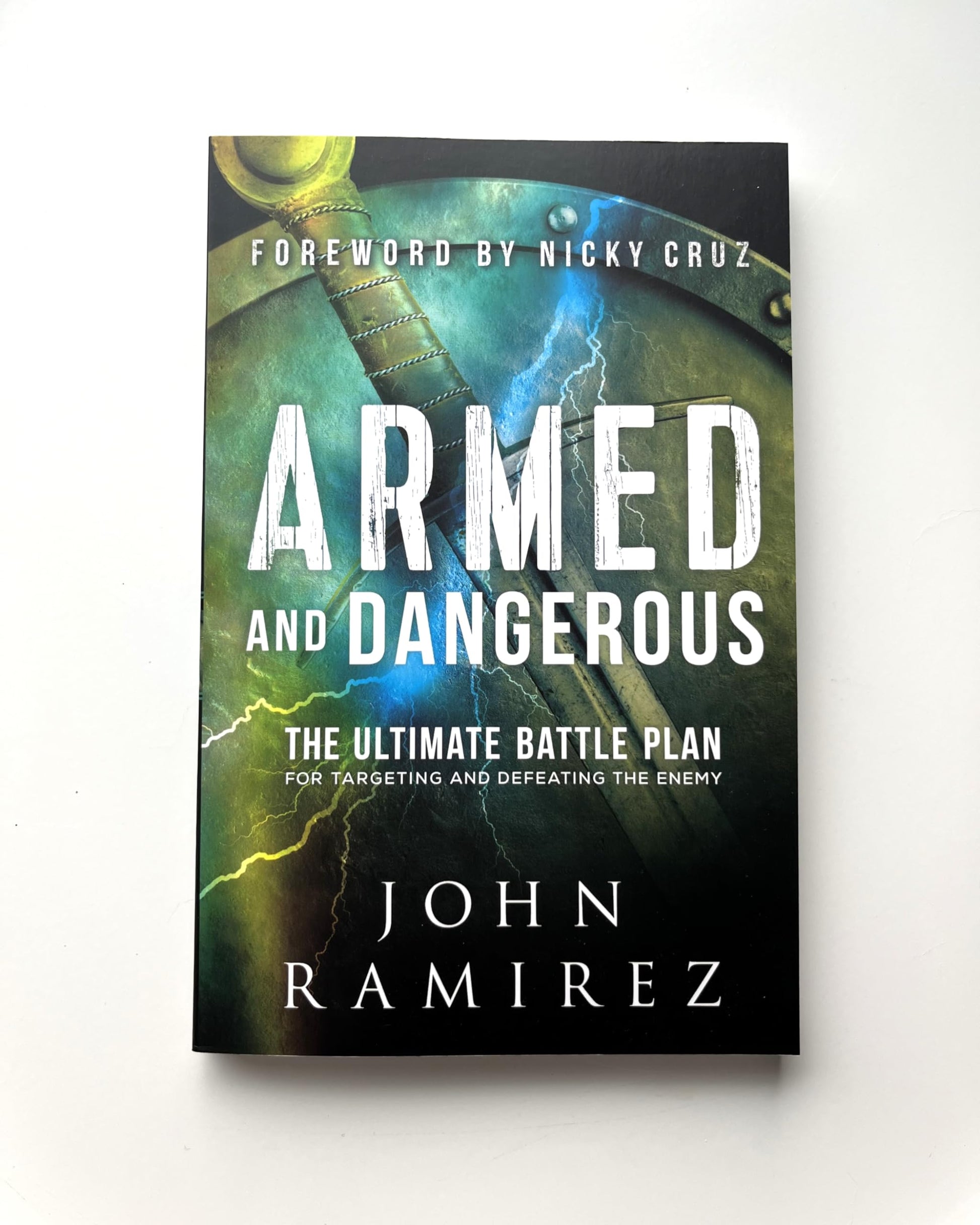 Armed and Dangerous: The Ultimate Battle Plan for Targeting and Defeating the Enemy (A Biblical & Practical Guide to Spiritual Warfare)