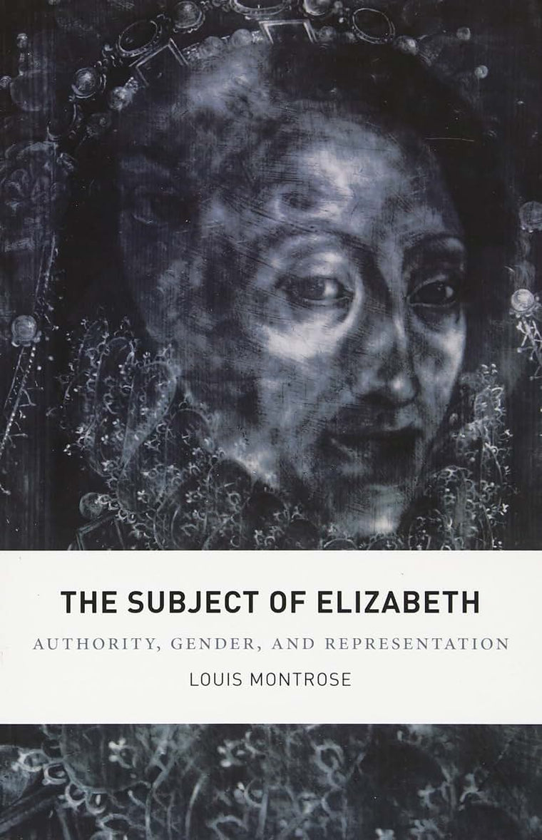 The Subject of Elizabeth: Authority, Gender, and Representation