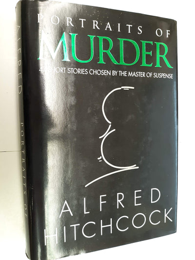 Portraits of Murder: 47 Short Stories Chosen by the Master of Suspense