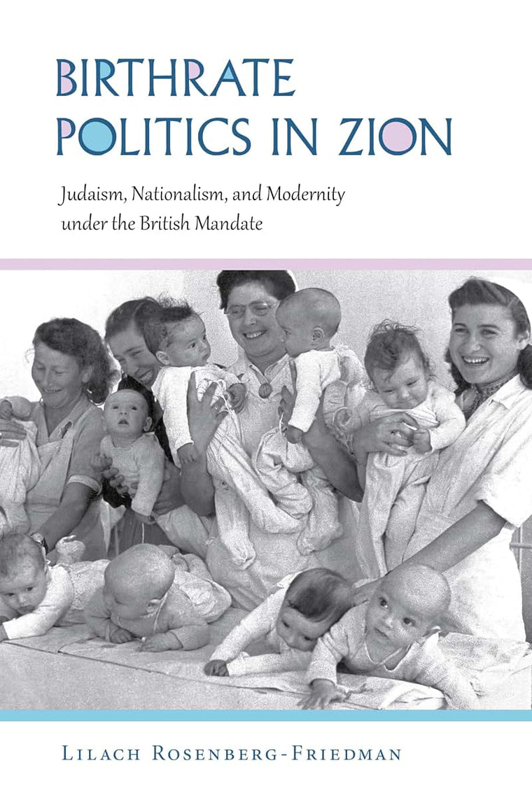 Birthrate Politics in Zion: Judaism, Nationalism, and Modernity under the British Mandate (Perspectives on Israel Studies)