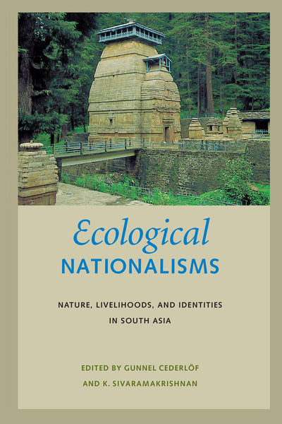 Ecological Nationalisms: Nature, Livelihoods, and Identities in South Asia (Culture, Place, and Nature)