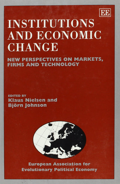 Institutions and Economic Change: New Perspectives on Markets, Firms and Technology
