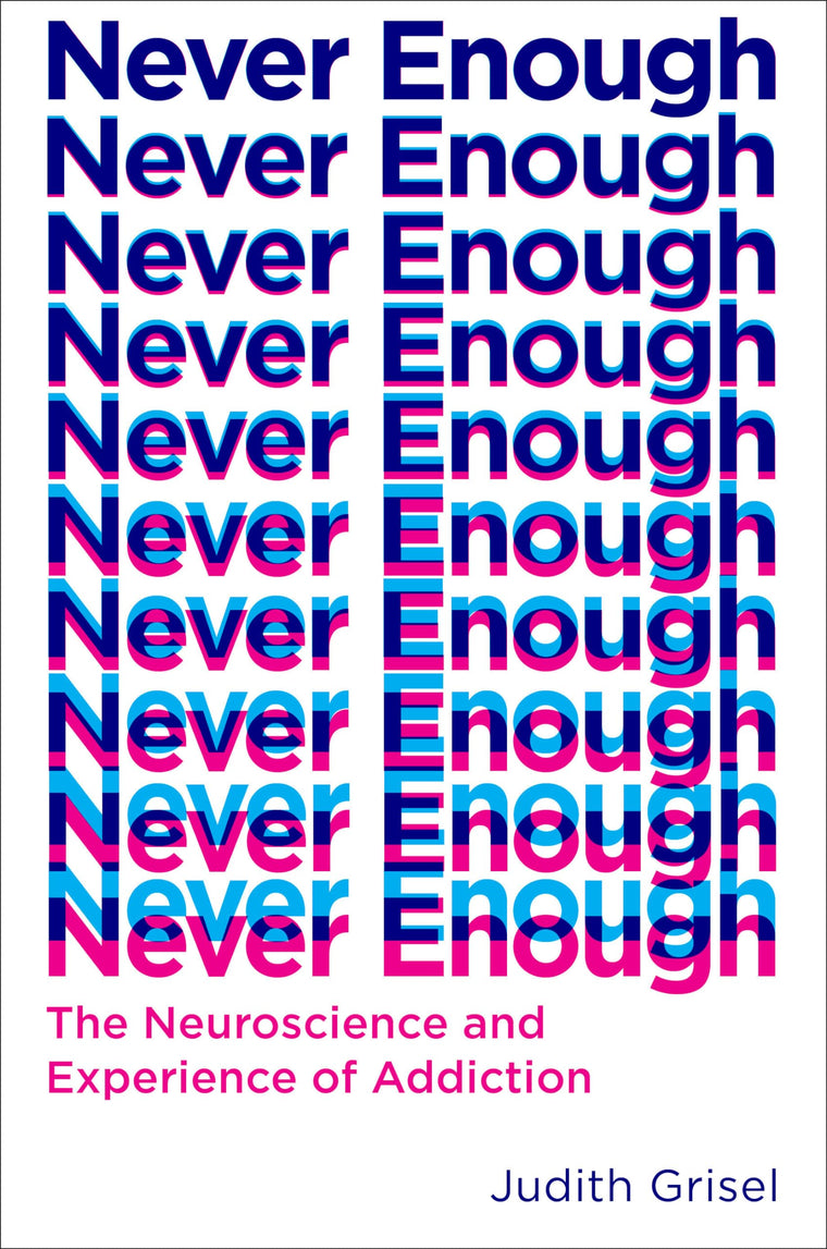 Never Enough: The Neuroscience and Experience of Addiction b