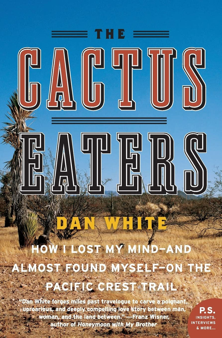 The Cactus Eaters: How I Lost My Mind- And Almost Found Myself-On the Pacific Crest Trail