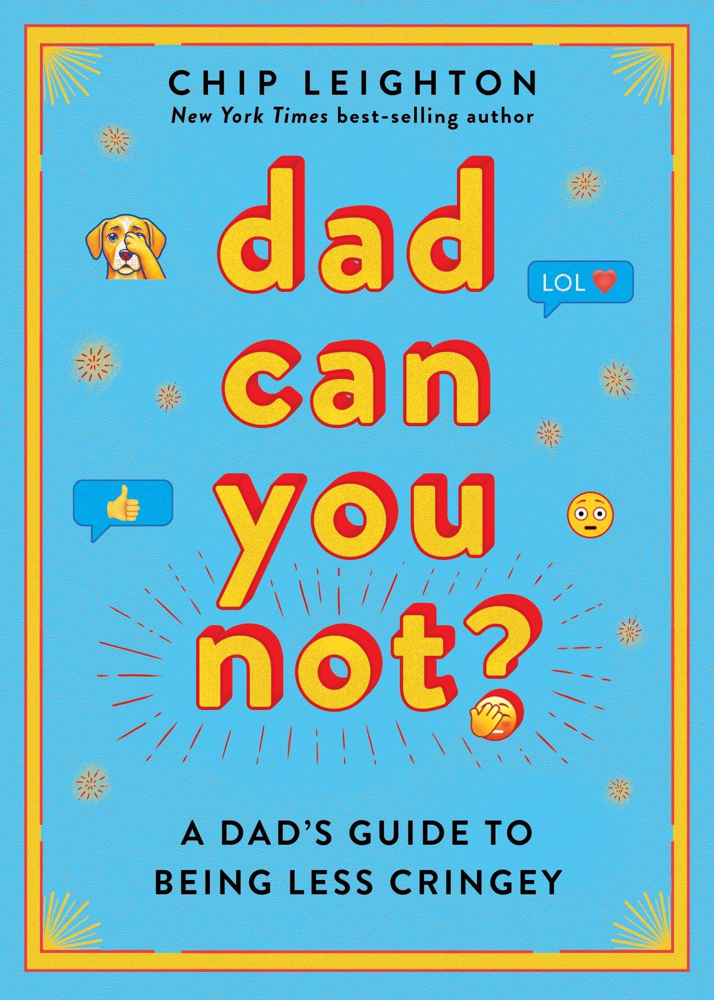 Dad Can You Not?: A Dad's Guide to Being Less Cringey