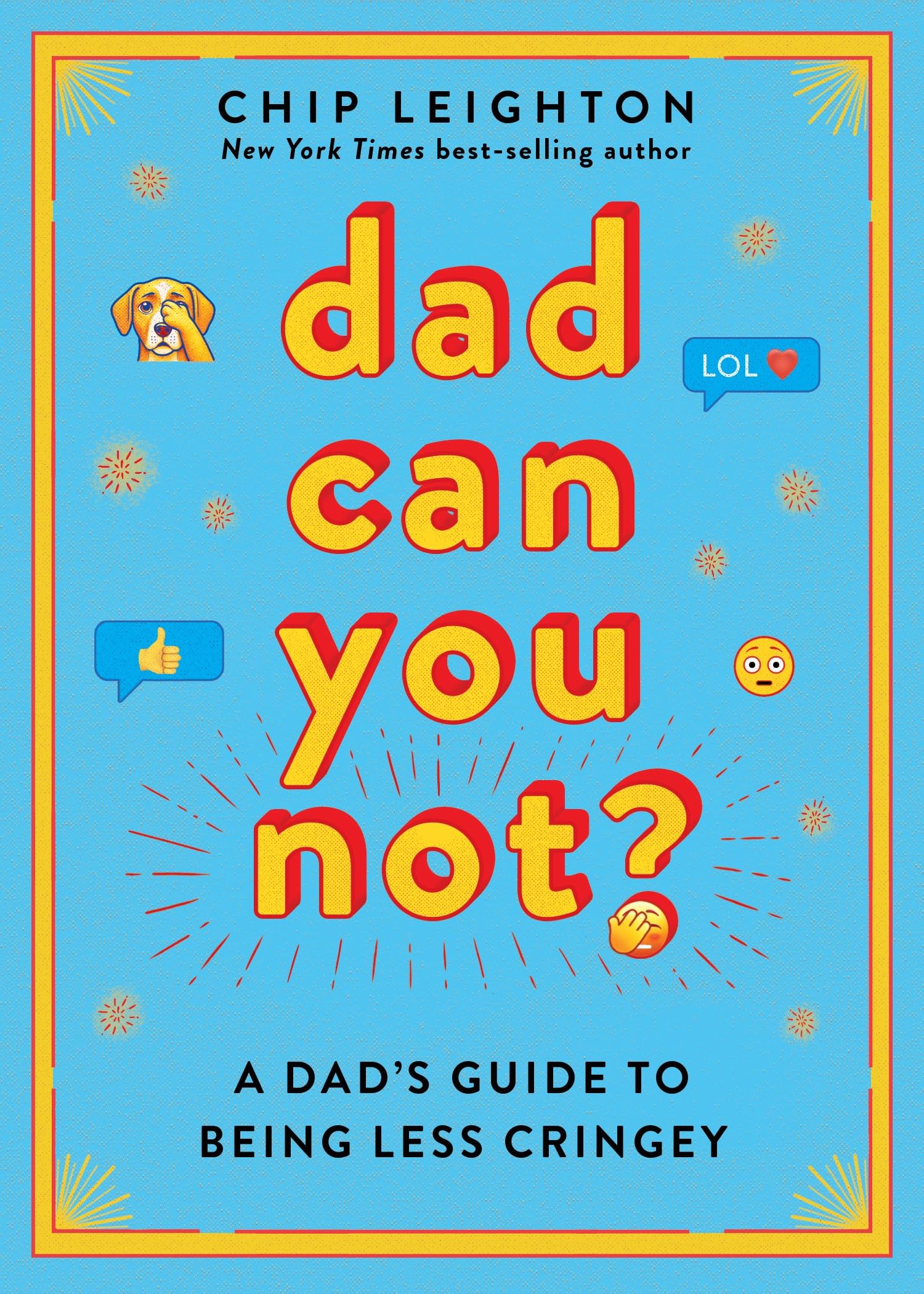 Dad Can You Not?: A Dad's Guide to Being Less Cringey