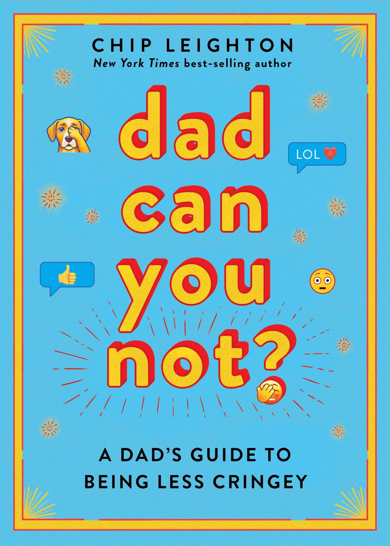 Dad Can You Not?: A Dad's Guide to Being Less Cringey