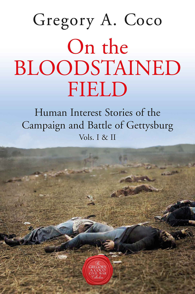 On the Bloodstained Field: Human Interest Stories of the Campaign and Battle of Gettysburg Vols I & II