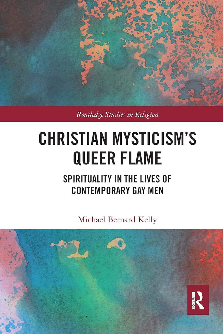 Christian Mysticisms Queer Flame (Routledge Studies in Religion)