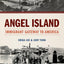 Angel Island: Immigrant Gateway to America