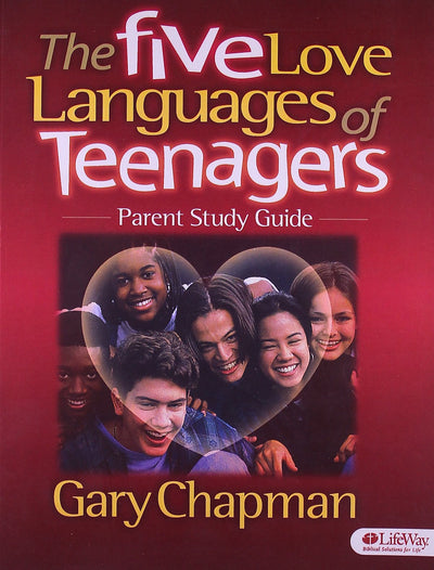 The Five Love Languages of Teenagers - Parent Study Guide